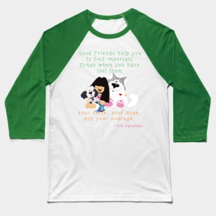 Good Friends help you find important lost things like your smile - puppies dogs Baseball T-Shirt